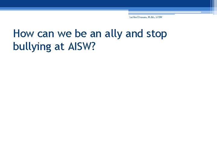 Liz. Noel Duncan, M. Ed. , LCSW How can we be an ally and