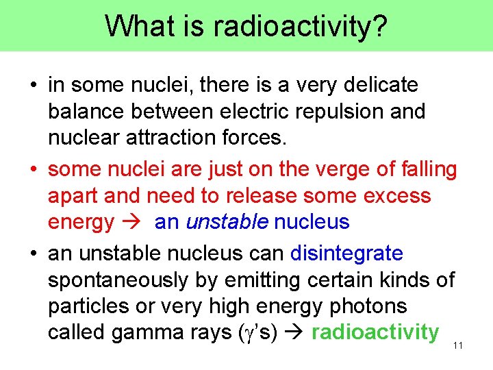What is radioactivity? • in some nuclei, there is a very delicate balance between
