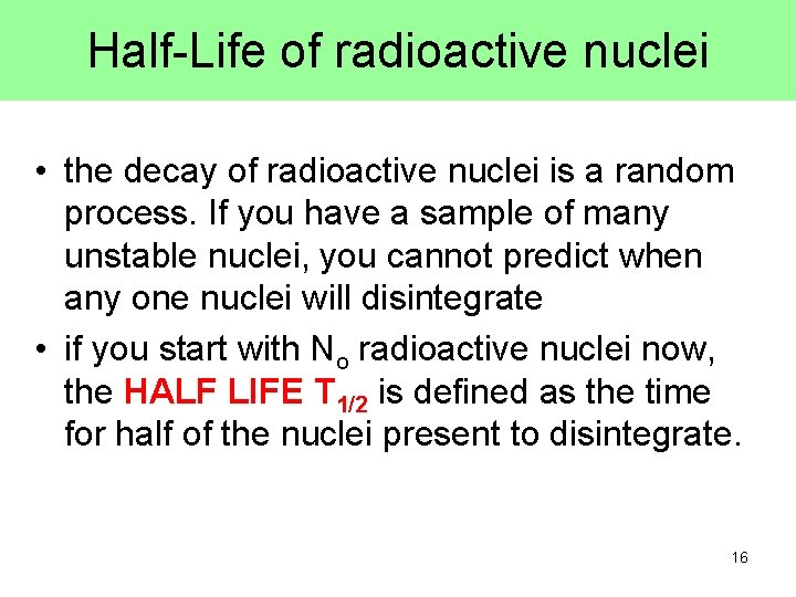 Half-Life of radioactive nuclei • the decay of radioactive nuclei is a random process.