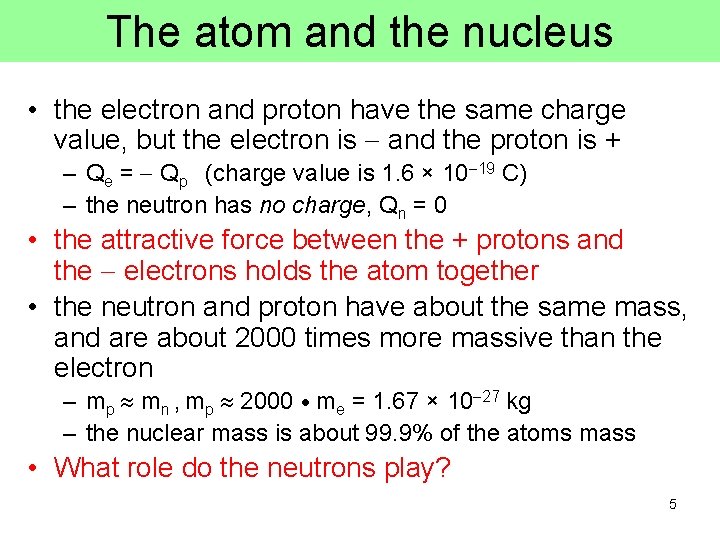 The atom and the nucleus • the electron and proton have the same charge