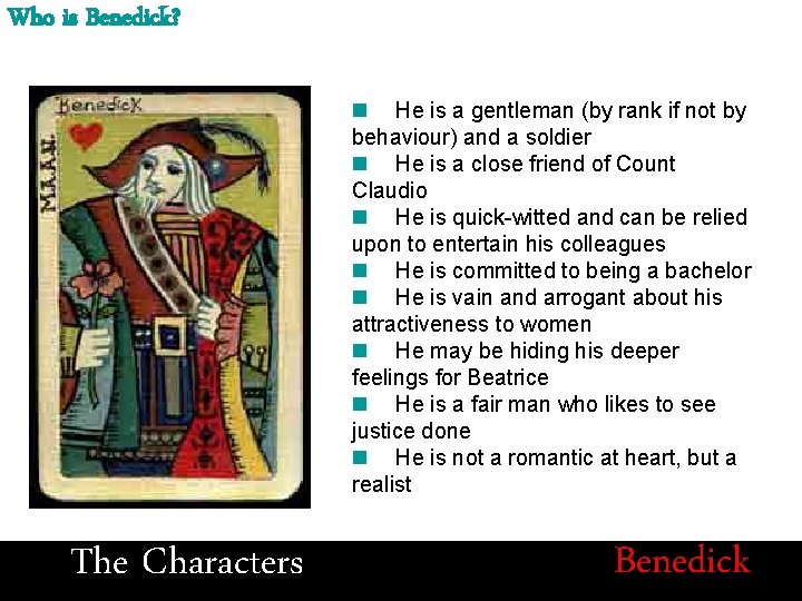 Who is Benedick? He is a gentleman (by rank if not by behaviour) and