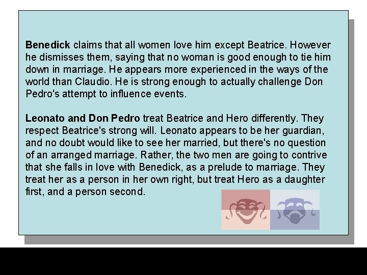 Benedick claims that all women love him except Beatrice. However he dismisses them, saying