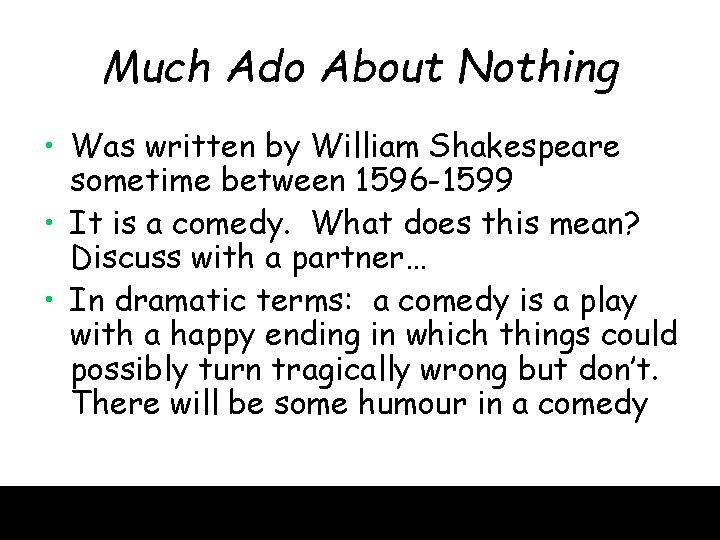 Much Ado About Nothing • Was written by William Shakespeare sometime between 1596 -1599