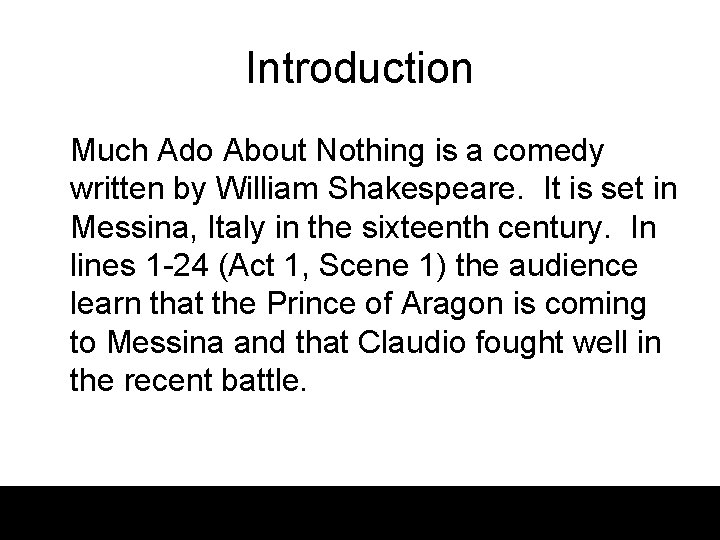 Introduction Much Ado About Nothing is a comedy written by William Shakespeare. It is