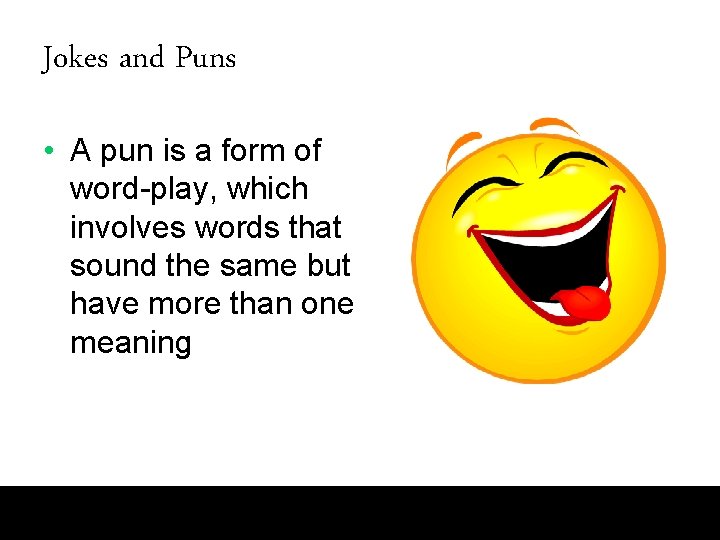 Jokes and Puns • A pun is a form of word-play, which involves words