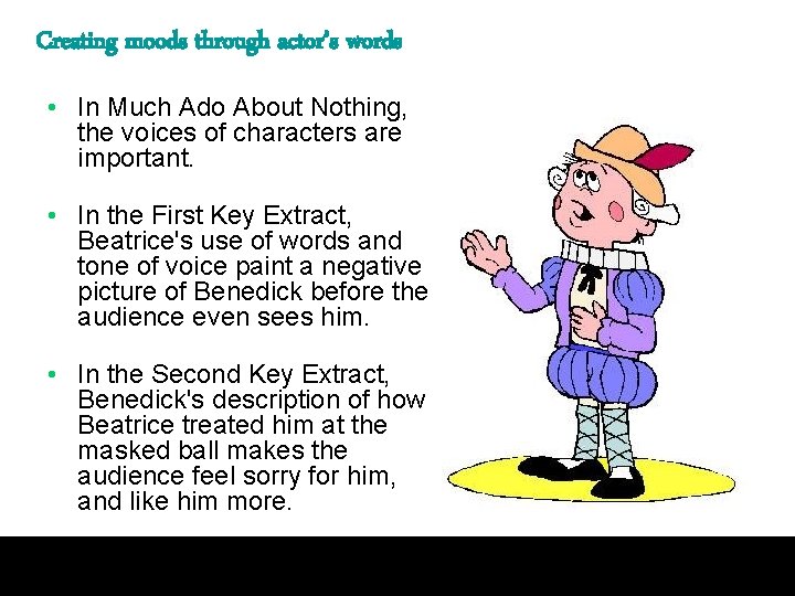 Creating moods through actor’s words • In Much Ado About Nothing, the voices of