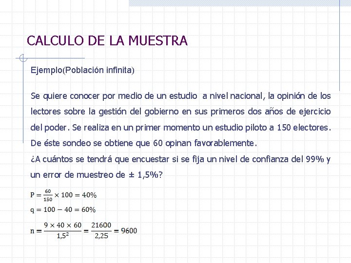 CALCULO DE LA MUESTRA Ejemplo(Población infinita) Se quiere conocer por medio de un estudio