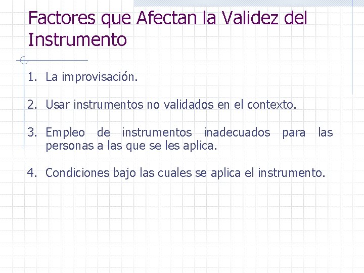 Factores que Afectan la Validez del Instrumento 1. La improvisación. 2. Usar instrumentos no