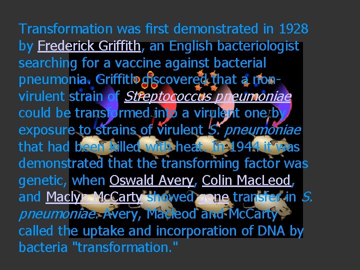 Transformation was first demonstrated in 1928 by Frederick Griffith, an English bacteriologist searching for