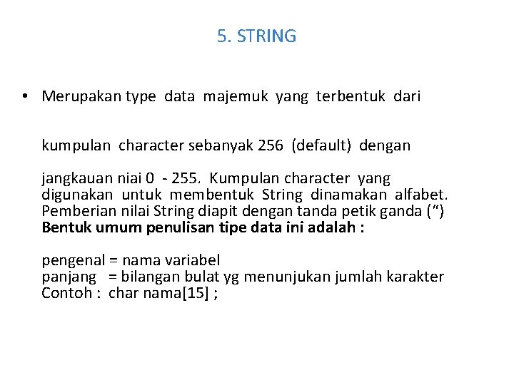 5. STRING • Merupakan type data majemuk yang terbentuk dari kumpulan character sebanyak 256
