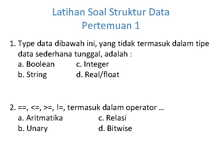 Latihan Soal Struktur Data Pertemuan 1 1. Type data dibawah ini, yang tidak termasuk