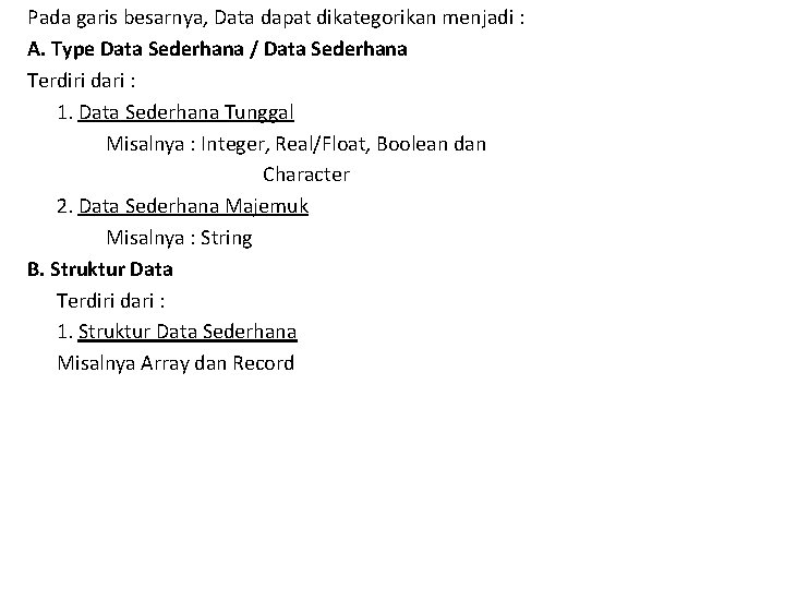 Pada garis besarnya, Data dapat dikategorikan menjadi : A. Type Data Sederhana / Data