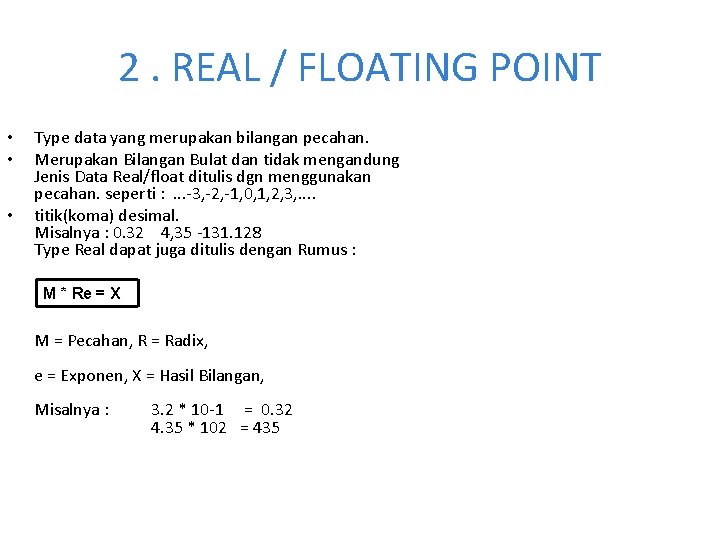 2. REAL / FLOATING POINT • • • Type data yang merupakan bilangan pecahan.