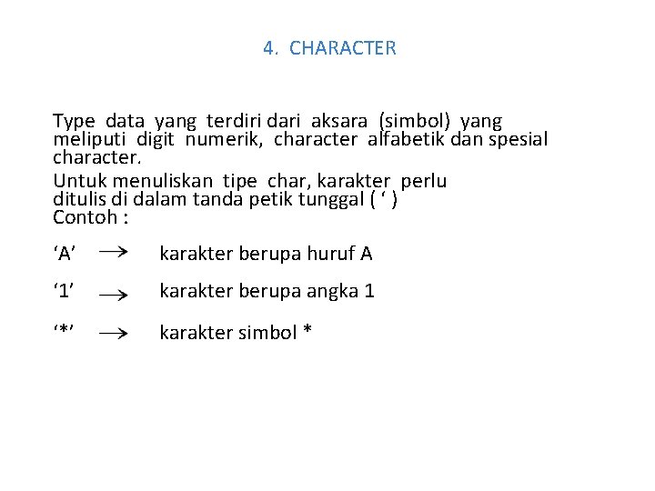 4. CHARACTER Type data yang terdiri dari aksara (simbol) yang meliputi digit numerik, character