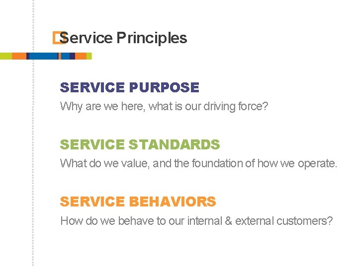 � Service Principles SERVICE PURPOSE Why are we here, what is our driving force?