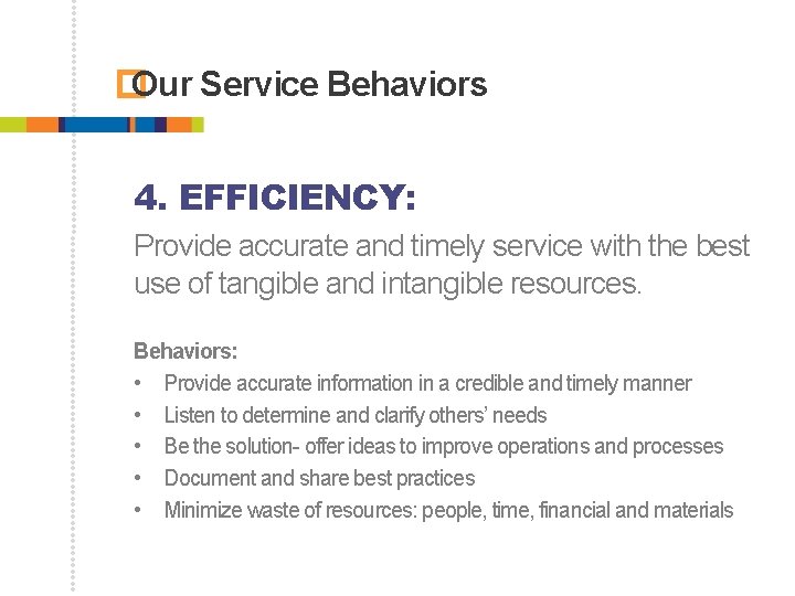 � Our Service Behaviors 4. EFFICIENCY: Provide accurate and timely service with the best