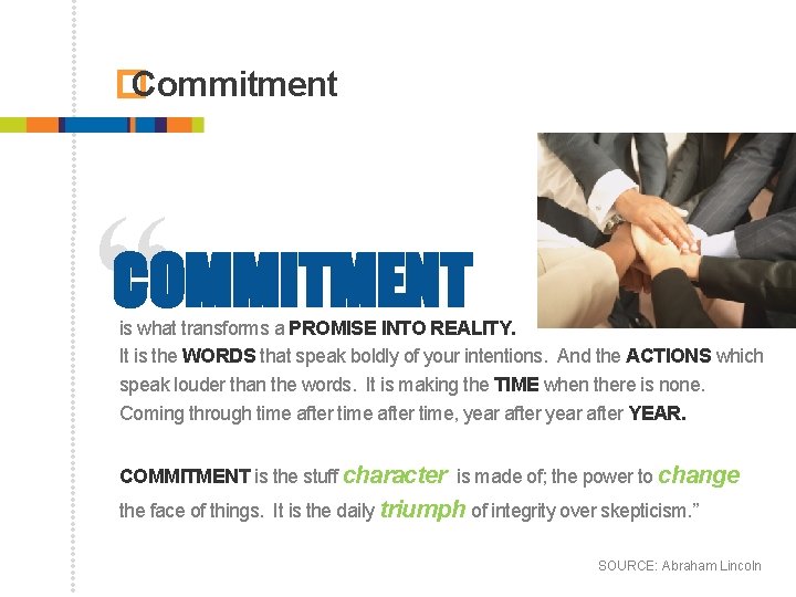 � Commitment “ COMMITMENT is what transforms a PROMISE INTO REALITY. It is the