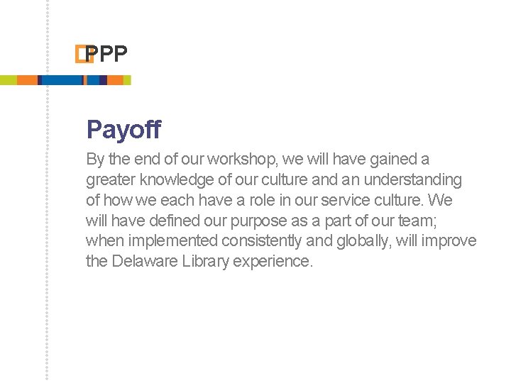 � PPP Payoff By the end of our workshop, we will have gained a