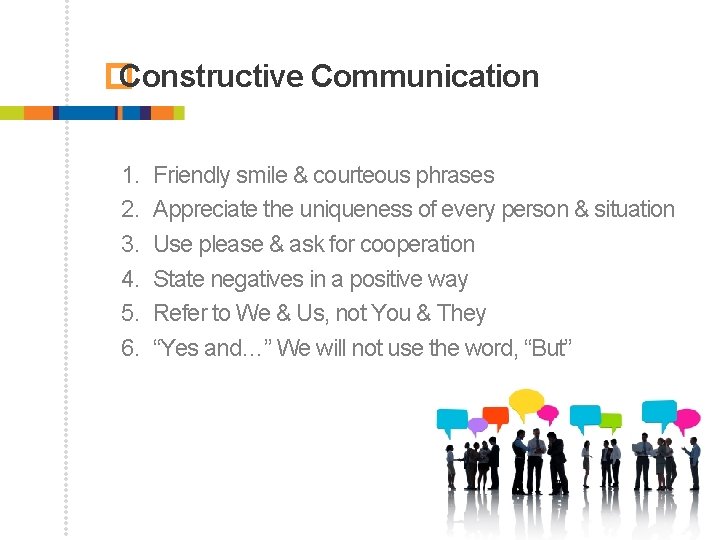 � Constructive Communication 1. 2. 3. 4. 5. 6. Friendly smile & courteous phrases