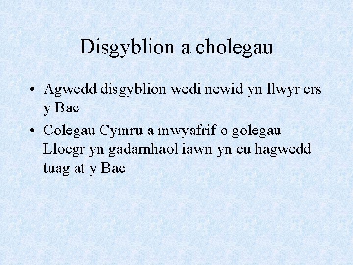 Disgyblion a cholegau • Agwedd disgyblion wedi newid yn llwyr ers y Bac •