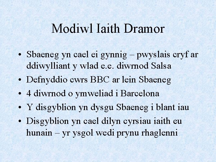 Modiwl Iaith Dramor • Sbaeneg yn cael ei gynnig – pwyslais cryf ar ddiwylliant