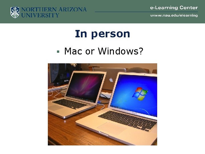 In person § Mac or Windows? 
