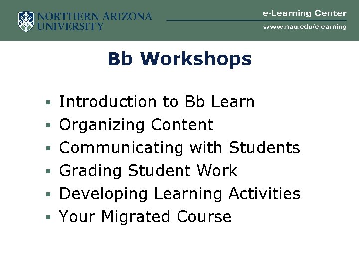 Bb Workshops § Introduction to Bb Learn § Organizing Content § Communicating with Students