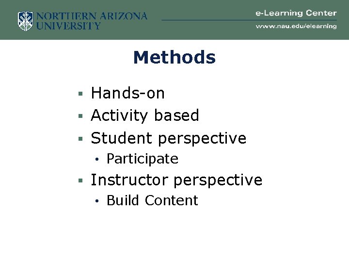 Methods § Hands-on § Activity based § Student perspective • Participate § Instructor perspective