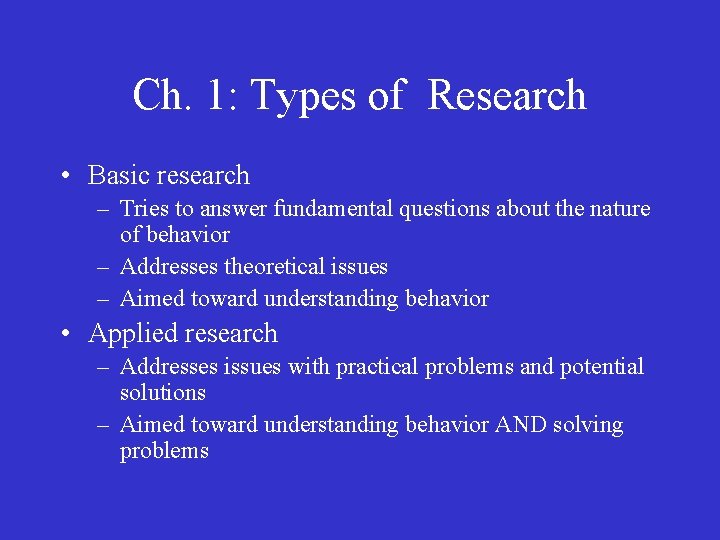 Ch. 1: Types of Research • Basic research – Tries to answer fundamental questions