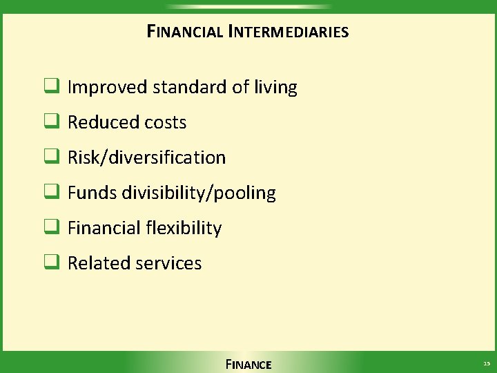 FINANCIAL INTERMEDIARIES q Improved standard of living q Reduced costs q Risk/diversification q Funds