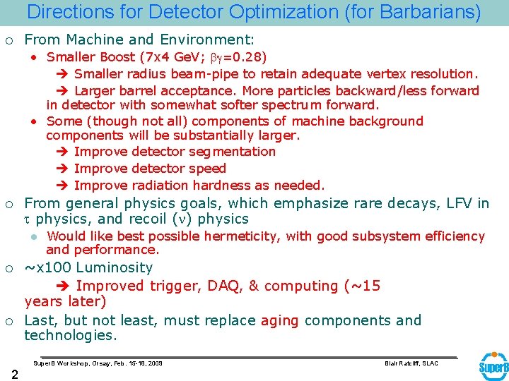 Directions for Detector Optimization (for Barbarians) ¡ From Machine and Environment: • Smaller Boost