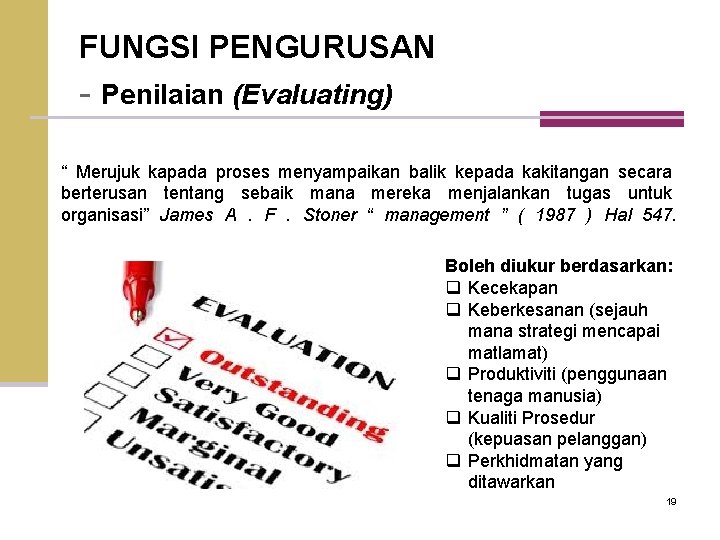 FUNGSI PENGURUSAN - Penilaian (Evaluating) “ Merujuk kapada proses menyampaikan balik kepada kakitangan secara