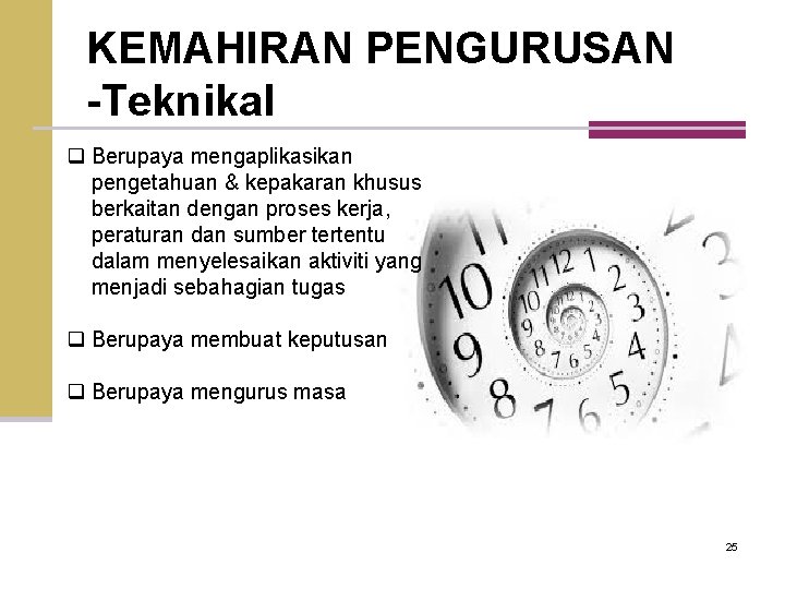 KEMAHIRAN PENGURUSAN -Teknikal q Berupaya mengaplikasikan pengetahuan & kepakaran khusus berkaitan dengan proses kerja,
