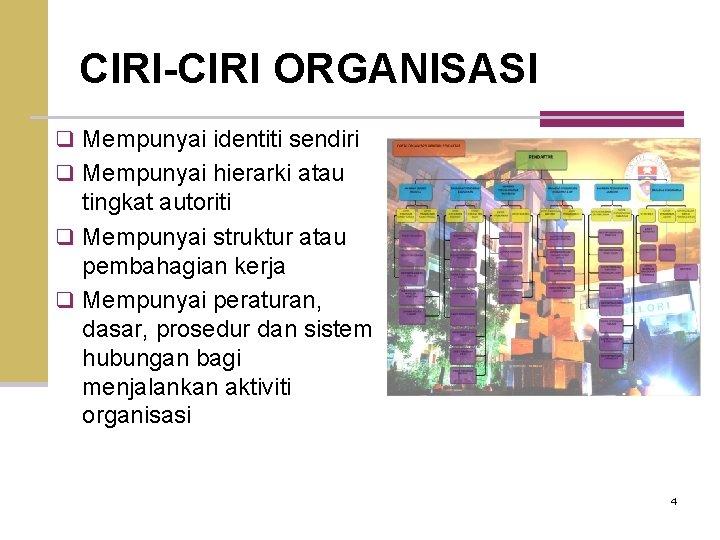 CIRI-CIRI ORGANISASI q Mempunyai identiti sendiri q Mempunyai hierarki atau tingkat autoriti q Mempunyai