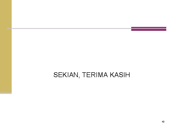 SEKIAN, TERIMA KASIH 43 