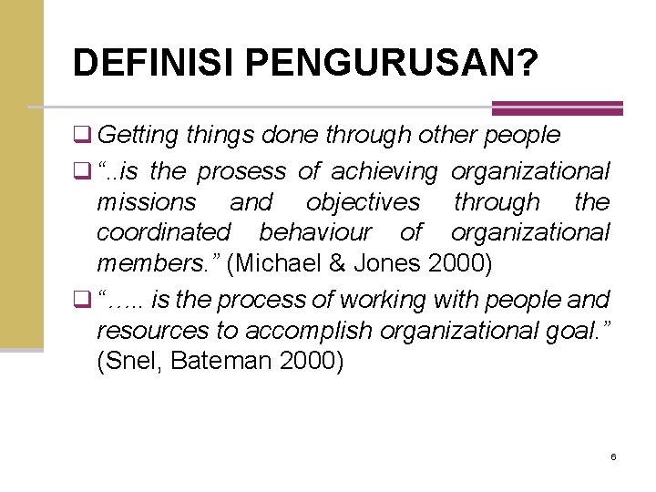 DEFINISI PENGURUSAN? q Getting things done through other people q “. . is the