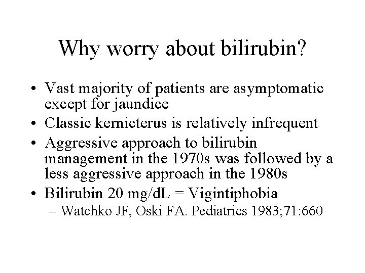 Why worry about bilirubin? • Vast majority of patients are asymptomatic except for jaundice