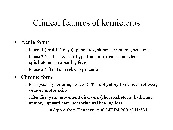 Clinical features of kernicterus • Acute form: – Phase 1 (first 1 -2 days):