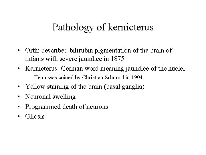 Pathology of kernicterus • Orth: described bilirubin pigmentation of the brain of infants with