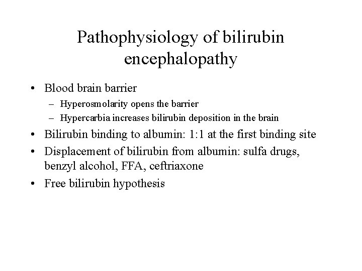 Pathophysiology of bilirubin encephalopathy • Blood brain barrier – Hyperosmolarity opens the barrier –