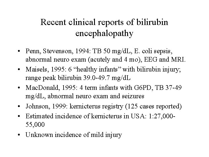 Recent clinical reports of bilirubin encephalopathy • Penn, Stevenson, 1994: TB 50 mg/d. L,