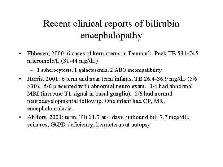 Recent clinical reports of bilirubin encephalopathy • Ebbesen, 2000: 6 cases of kernicterus in