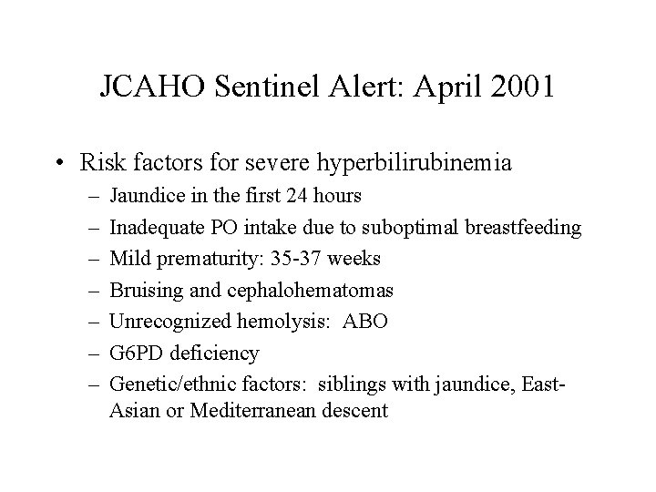 JCAHO Sentinel Alert: April 2001 • Risk factors for severe hyperbilirubinemia – – –