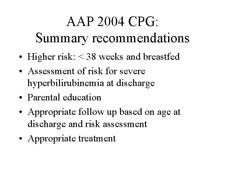 AAP 2004 CPG: Summary recommendations • Higher risk: < 38 weeks and breastfed •