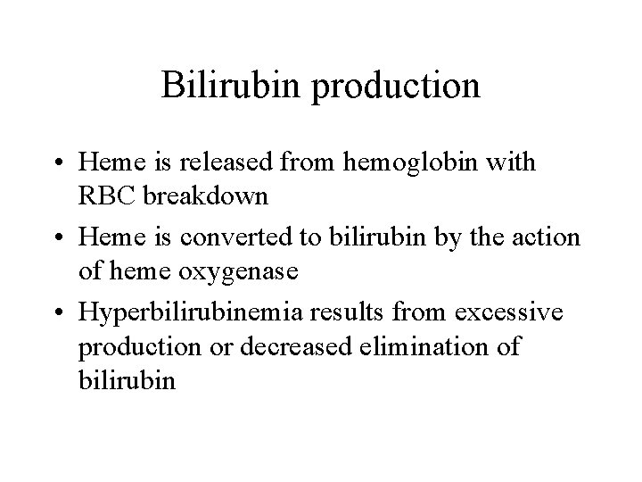 Bilirubin production • Heme is released from hemoglobin with RBC breakdown • Heme is