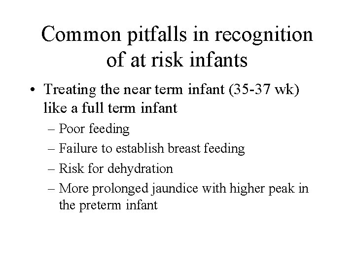 Common pitfalls in recognition of at risk infants • Treating the near term infant