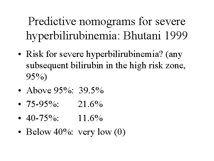 Predictive nomograms for severe hyperbilirubinemia: Bhutani 1999 • Risk for severe hyperbilirubinemia? (any subsequent