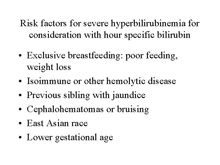 Risk factors for severe hyperbilirubinemia for consideration with hour specific bilirubin • Exclusive breastfeeding: