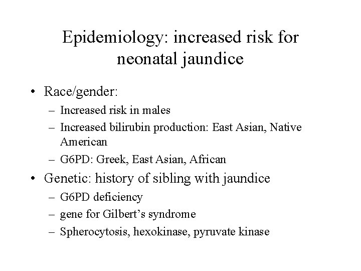 Epidemiology: increased risk for neonatal jaundice • Race/gender: – Increased risk in males –