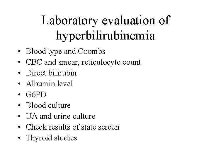 Laboratory evaluation of hyperbilirubinemia • • • Blood type and Coombs CBC and smear,